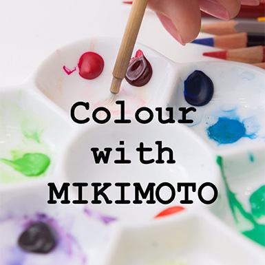 Colour with Mikimoto